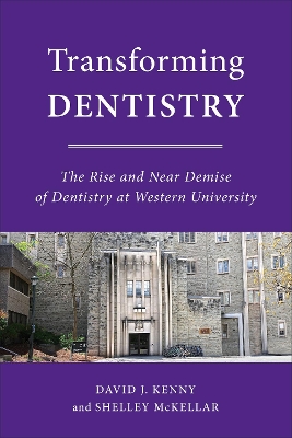 Transforming Dentistry: The Rise and Near Demise of Dentistry at Western University book