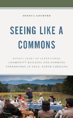 Seeing Like a Commons: Eighty Years of Intentional Community Building and Commons Stewardship in Celo, North Carolina book