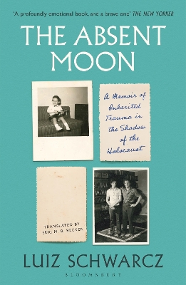The Absent Moon: A Memoir of Inherited Trauma in the Shadow of the Holocaust by Luiz Schwarcz