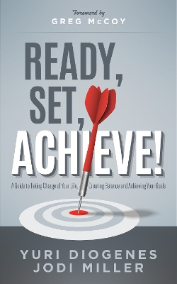 Ready, Set, Achieve!: A Guide to Taking Charge of Your Life, Creating Balance, and Achieving Your Goals book