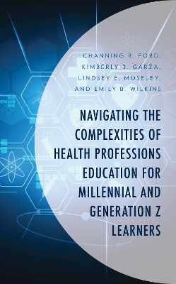 Navigating the Complexities of Health Professions Education for Millennial and Generation Z Learners book