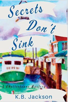 Secrets Don't Sink: A Chattertowne Mystery book