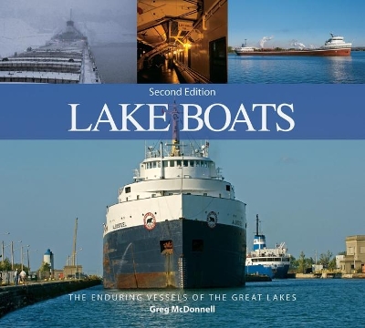 Lake Boats: The Enduring Vessels of the Great Lakes book