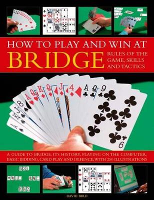 How to Play Winning Bridge: Rules of the Game, Skills and Tactics by David Bird