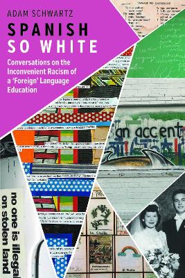 Spanish So White: Conversations on the Inconvenient Racism of a ‘Foreign’ Language Education book