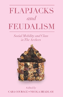 Flapjacks and Feudalism: Social Mobility and Class in The Archers book