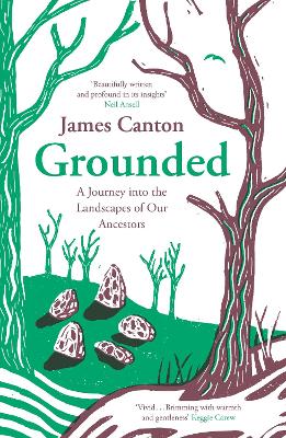 Grounded: A Journey into the Landscapes of Our Ancestors by James Canton