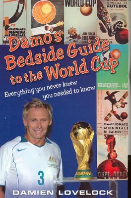 Damo's Bedside Guide to the World Cup: Everything You Never Knew You Needed to Know book