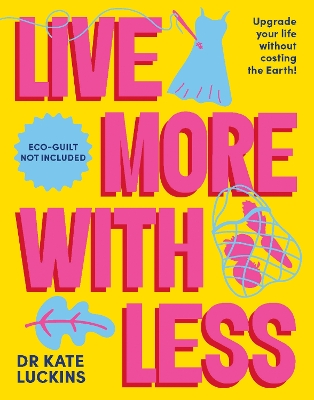 Live More with Less: Upgrade your life without costing the Earth! book