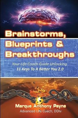 Brainstorms, Blueprints & Breakthroughs: Your Life Coach Guide Unlocking 11 Keys To A Better You 2.0 book