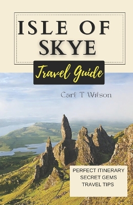 Isle of Skye Travel Guide: Discovering the Mystical Beauty of Scotland's Gem 2023 - 2024 book