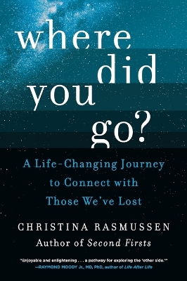 Where Did You Go?: A Life-Changing Journey to Connect with Those We've Lost book