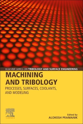 Machining and Tribology: Processes, Surfaces, Coolants, and Modeling book