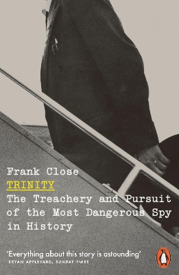 Trinity: The Treachery and Pursuit of the Most Dangerous Spy in History by Frank Close