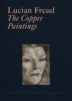 Lucian Freud: The Copper Paintings by Martin Gayford