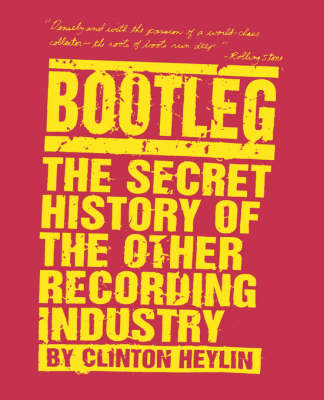 Bootleg: the Secret History of the Other Recording Industry book