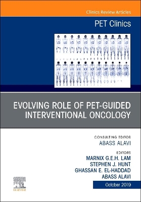 Evolving Role of PET-guided Interventional Oncology, An Issue of PET Clinics: Volume 14-4 book