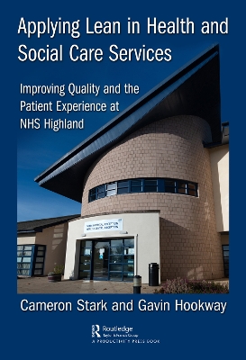 Applying Lean in Health and Social Care Services: Improving Quality and the Patient Experience at NHS Highland book