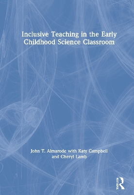 Inclusive Teaching in the Early Childhood Science Classroom by John T. Almarode