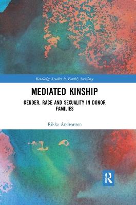 Mediated Kinship: Gender, Race and Sexuality in Donor Families by Rikke Andreassen
