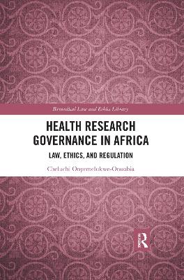 Health Research Governance in Africa: Law, Ethics, and Regulation by Cheluchi Onyemelukwe-Onuobia