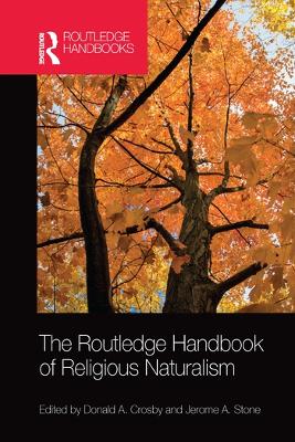 The Routledge Handbook of Religious Naturalism by Donald A. Crosby