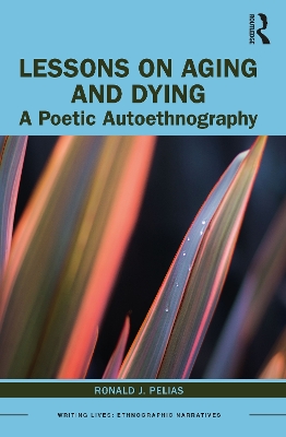 Lessons on Aging and Dying: A Poetic Autoethnography book