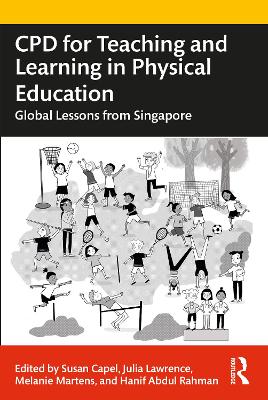 CPD for Teaching and Learning in Physical Education: Global Lessons from Singapore by Susan Capel