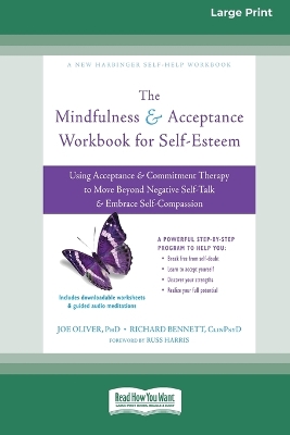 The Mindfulness and Acceptance Workbook for Self-Esteem: Using Acceptance and Commitment Therapy to Move Beyond Negative Self-Talk and Embrace Self-Compassion by Joe Oliver