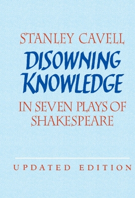 Disowning Knowledge by Stanley Cavell