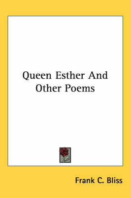 Queen Esther And Other Poems by Frank C Bliss