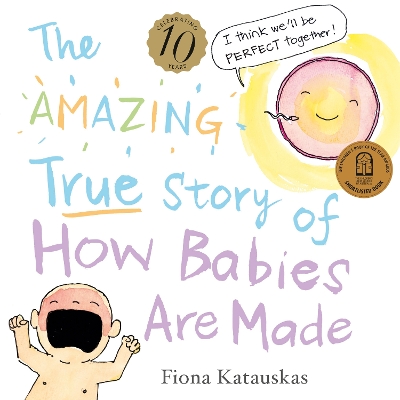 The The Amazing True Story of How Babies Are Made 10th Anniversary Edition by Fiona Katauskas