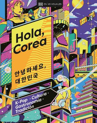 Hola, Corea (Hello, South Korea): K-Pop - Cultura - Gastronomía - Tradición book