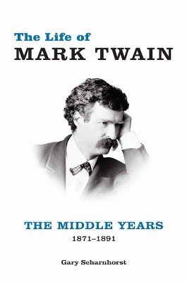 The Life of Mark Twain: The Middle Years, 1871–1891 book