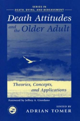 Death Attitudes and the Older Adult by Adrian Tomer