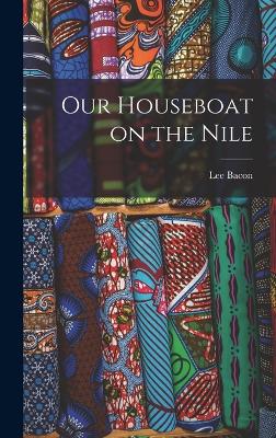 Our Houseboat on the Nile by Lee Bacon