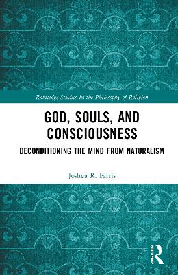 God, Souls, and Consciousness: Deconditioning the Mind from Naturalism book