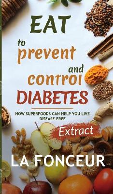 Eat to Prevent and Control Diabetes: Extract edition by La Fonceur