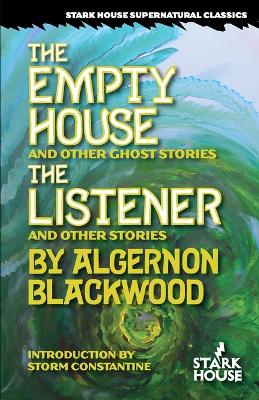 The The Empty House and Other Ghost Stories / The Listener and Other Stories by Algernon Blackwood