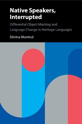 Native Speakers, Interrupted: Differential Object Marking and Language Change in Heritage Languages book