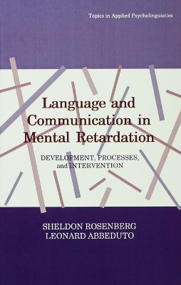 Language and Communication in Mental Retardation: Development, Processes, and intervention by Sheldon Rosenberg