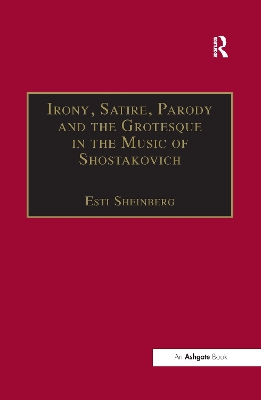 Irony, Satire, Parody and the Grotesque in the Music of Shostakovich by Esti Sheinberg