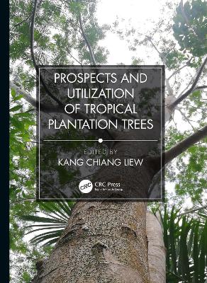 Prospects and Utilization of Tropical Plantation Trees by Liew Kang Chiang