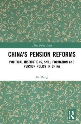 China's Pension Reforms: Political Institutions, Skill Formation and Pension Policy in China book