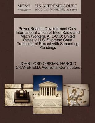 Power Reactor Development Co V. International Union of Elec, Radio and Mach Workers, AFL-CIO; United States V. U.S. Supreme Court Transcript of Record with Supporting Pleadings book