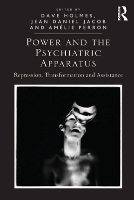 Power and the Psychiatric Apparatus: Repression, Transformation and Assistance by Dave Holmes