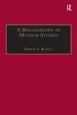 A A Bibliography of Museum Studies by Simon J. Knell