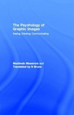 The Psychology of Graphic Images: Seeing, Drawing, Communicating by Manfredo Massironi
