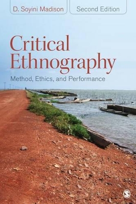 Critical Ethnography: Method, Ethics, and Performance by D. Soyini Madison
