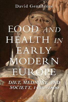 Food and Health in Early Modern Europe by Professor David Gentilcore